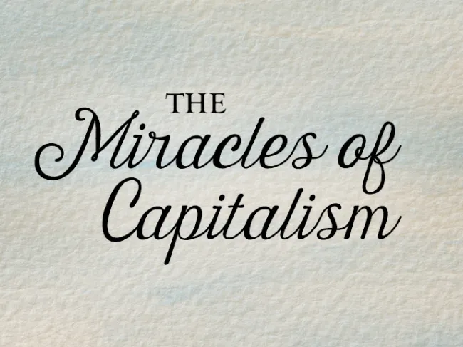 The Miracles of Capitalism
